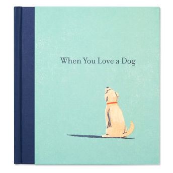 When You Love a Dog A gift book for dog owners and dog  - 25 Unique Gifts for Dog Lovers (and their Dogs)