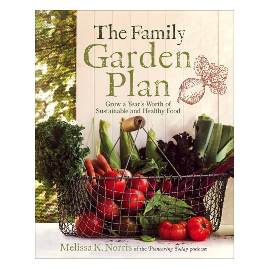 The Family Garden Plan: Grow a Year's Worth of Sustainable and Healthy Food